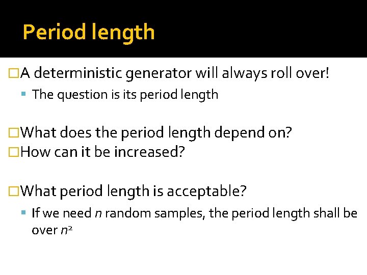 Period length �A deterministic generator will always roll over! The question is its period