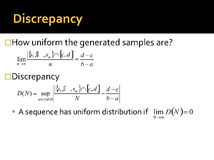 Discrepancy �How uniform the generated samples are? �Discrepancy A sequence has uniform distribution if