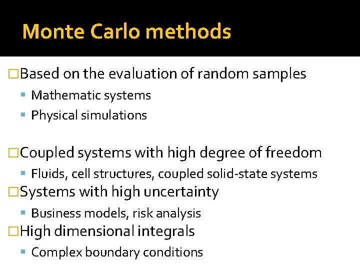 Monte Carlo methods �Based on the evaluation of random samples Mathematic systems Physical simulations