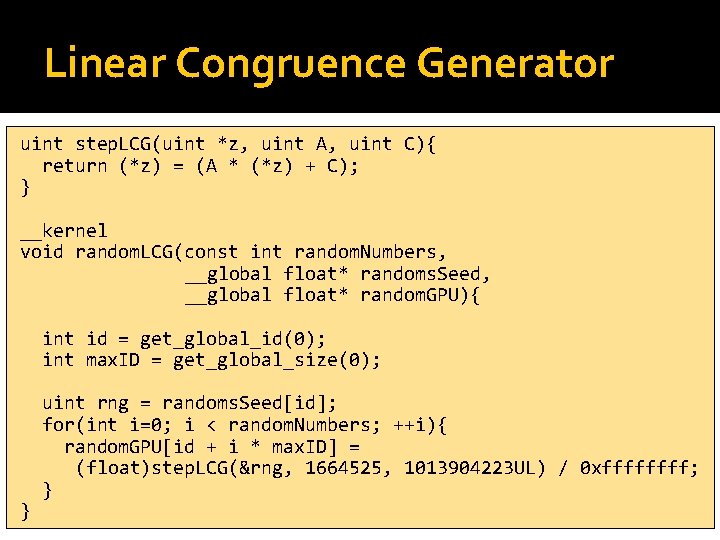 Linear Congruence Generator uint step. LCG(uint *z, uint A, uint C){ return (*z) =