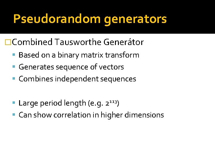 Pseudorandom generators �Combined Tausworthe Generátor Based on a binary matrix transform Generates sequence of