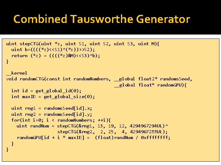 Combined Tausworthe Generator uint step. CTG(uint *z, uint S 1, uint S 2, uint