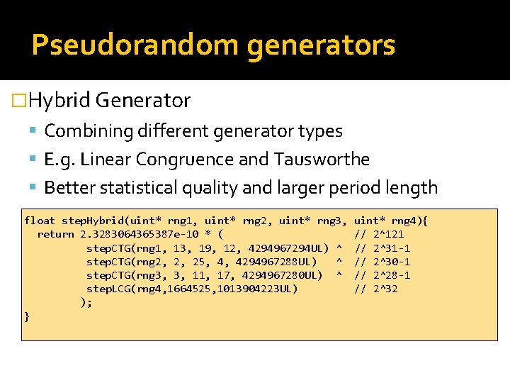 Pseudorandom generators �Hybrid Generator Combining different generator types E. g. Linear Congruence and Tausworthe