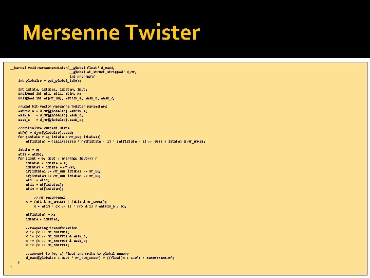 Mersenne Twister __kernel void Mersenne. Twister(__global float* d_Rand, __global mt_struct_stripped* d_MT, int n. Per.