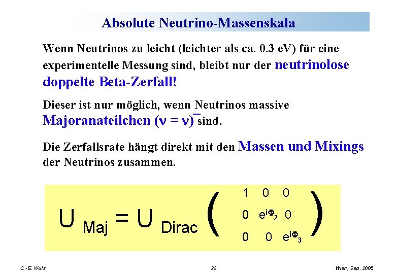 Absolute Neutrino-Massenskala Wenn Neutrinos zu leicht (leichter als ca. 0. 3 e. V) für