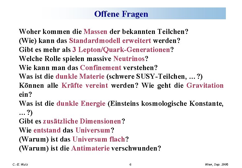 Offene Fragen Woher kommen die Massen der bekannten Teilchen? (Wie) kann das Standardmodell erweitert