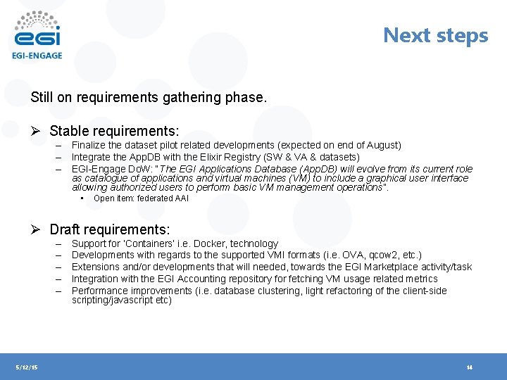 Next steps Still on requirements gathering phase. Ø Stable requirements: – Finalize the dataset