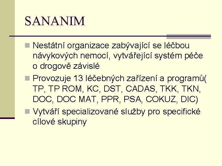 SANANIM n Nestátní organizace zabývající se léčbou návykových nemocí, vytvářející systém péče o drogově