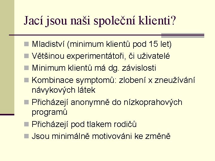 Jací jsou naši společní klienti? n Mladiství (minimum klientů pod 15 let) n Většinou