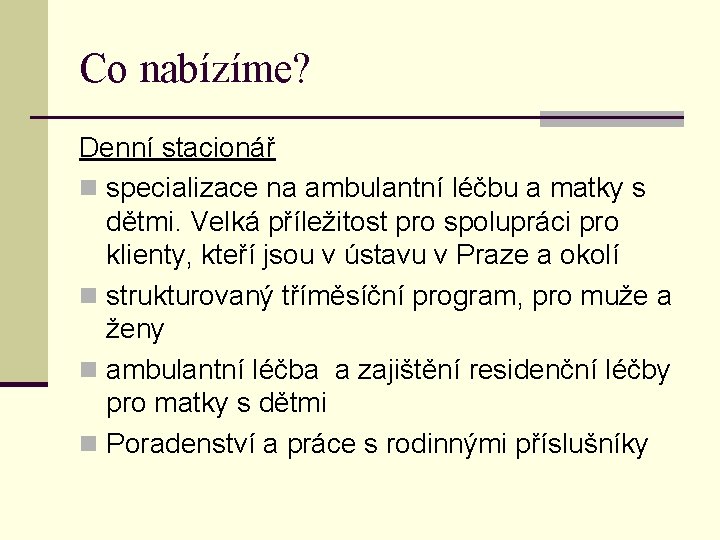 Co nabízíme? Denní stacionář n specializace na ambulantní léčbu a matky s dětmi. Velká