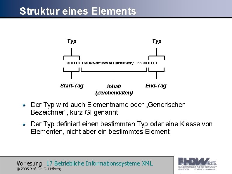 Struktur eines Elements Typ <TITLE> The Adventures of Huckleberry Finn </TITLE> Start-Tag Inhalt (Zeichendaten)