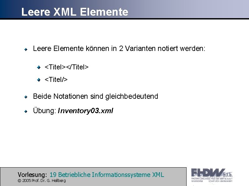 Leere XML Elemente Leere Elemente können in 2 Varianten notiert werden: <Titel></Titel> <Titel/> Beide