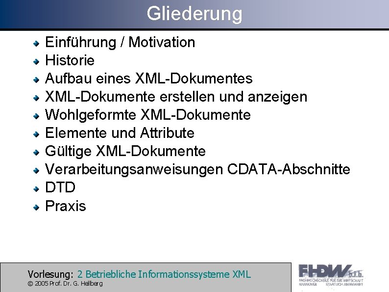 Gliederung Einführung / Motivation Historie Aufbau eines XML-Dokumente erstellen und anzeigen Wohlgeformte XML-Dokumente Elemente