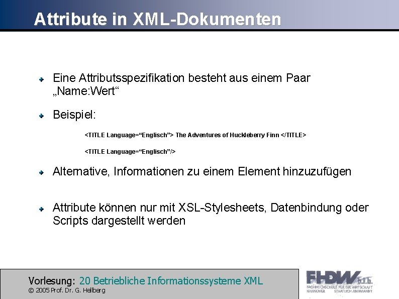 Attribute in XML-Dokumenten Eine Attributsspezifikation besteht aus einem Paar „Name: Wert“ Beispiel: <TITLE Language=“Englisch”>