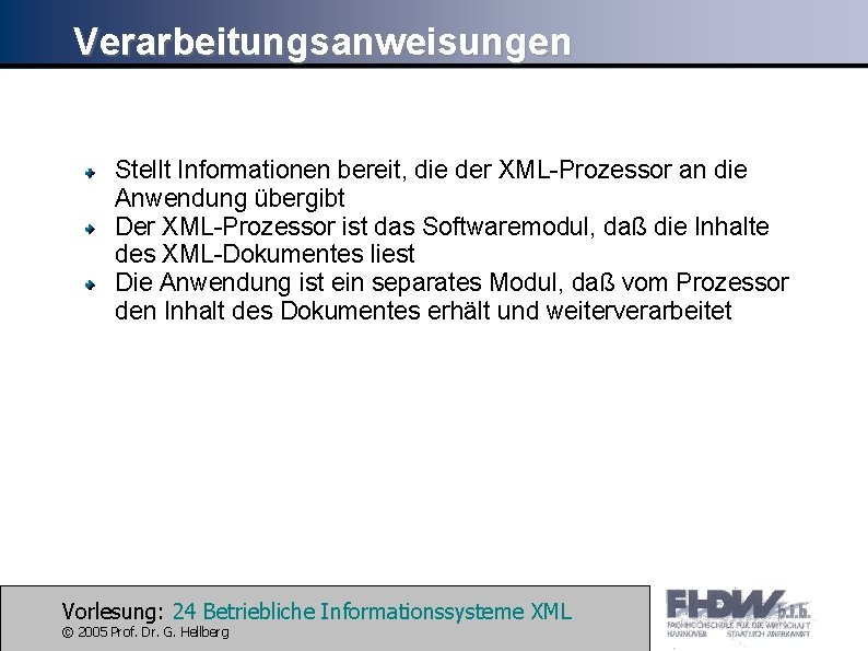 Verarbeitungsanweisungen Stellt Informationen bereit, die der XML-Prozessor an die Anwendung übergibt Der XML-Prozessor ist