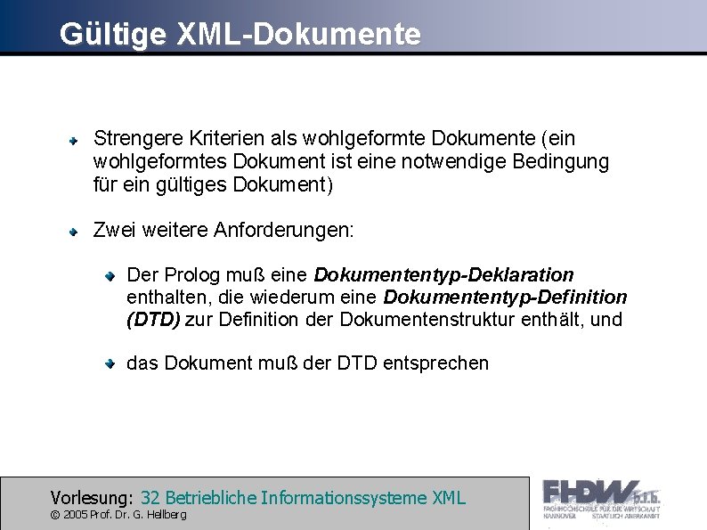 Gültige XML-Dokumente Strengere Kriterien als wohlgeformte Dokumente (ein wohlgeformtes Dokument ist eine notwendige Bedingung