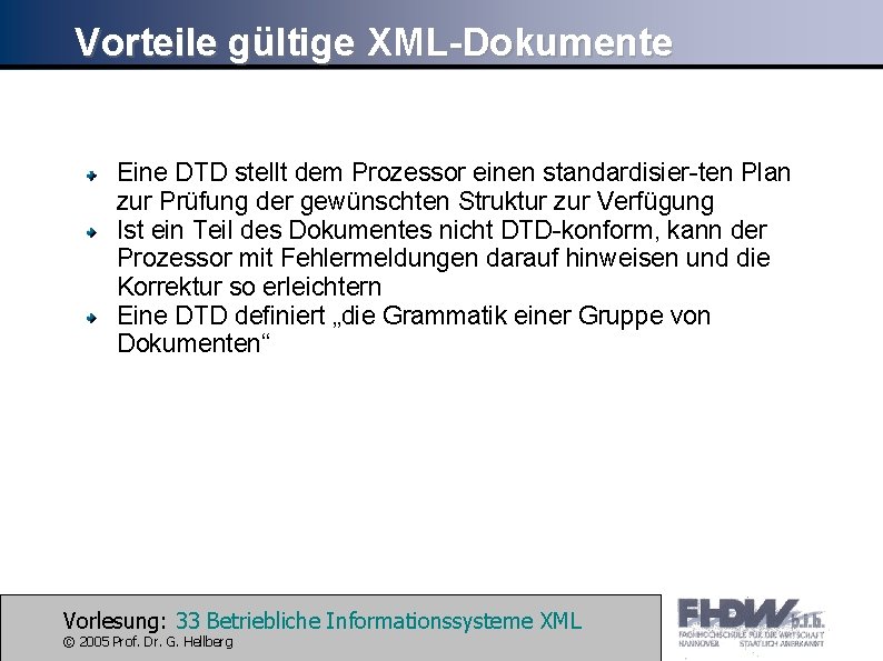 Vorteile gültige XML-Dokumente Eine DTD stellt dem Prozessor einen standardisier-ten Plan zur Prüfung der
