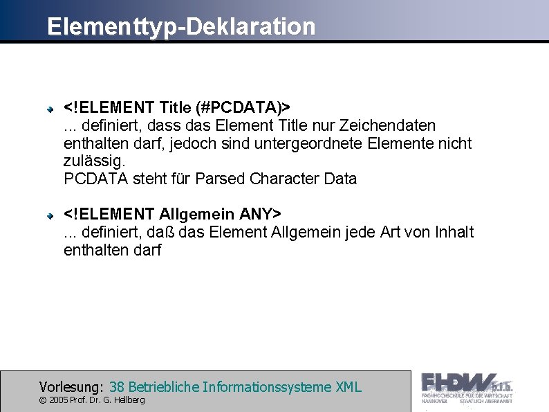 Elementtyp-Deklaration <!ELEMENT Title (#PCDATA)>. . . definiert, dass das Element Title nur Zeichendaten enthalten