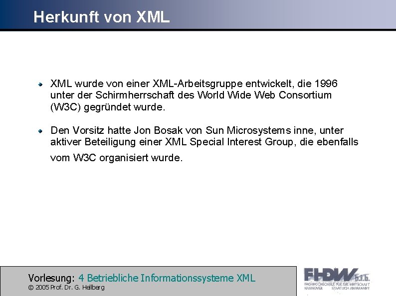 Herkunft von XML wurde von einer XML-Arbeitsgruppe entwickelt, die 1996 unter der Schirmherrschaft des