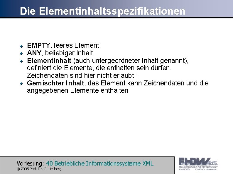 Die Elementinhaltsspezifikationen EMPTY, leeres Element ANY, beliebiger Inhalt Elementinhalt (auch untergeordneter Inhalt genannt), definiert