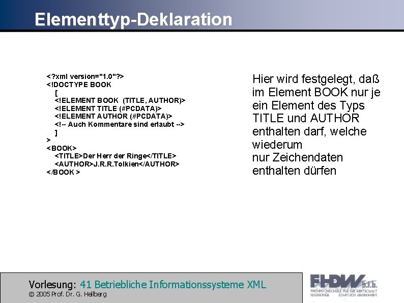 Elementtyp-Deklaration <? xml version="1. 0"? > <!DOCTYPE BOOK [ <!ELEMENT BOOK (TITLE, AUTHOR)> <!ELEMENT