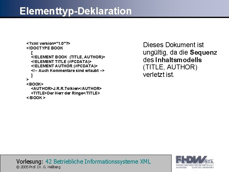 Elementtyp-Deklaration <? xml version="1. 0"? > <!DOCTYPE BOOK [ <!ELEMENT BOOK (TITLE, AUTHOR)> <!ELEMENT