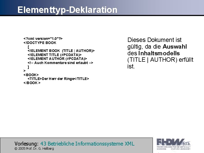 Elementtyp-Deklaration <? xml version="1. 0"? > <!DOCTYPE BOOK [ <!ELEMENT BOOK (TITLE | AUTHOR)>