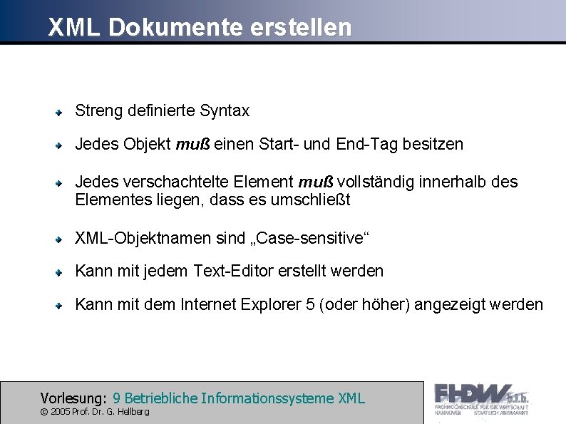 XML Dokumente erstellen Streng definierte Syntax Jedes Objekt muß einen Start- und End-Tag besitzen