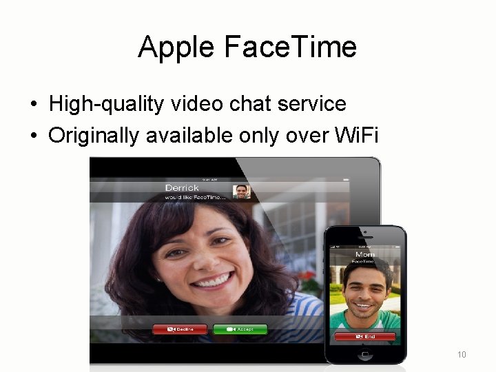 Apple Face. Time • High-quality video chat service • Originally available only over Wi.