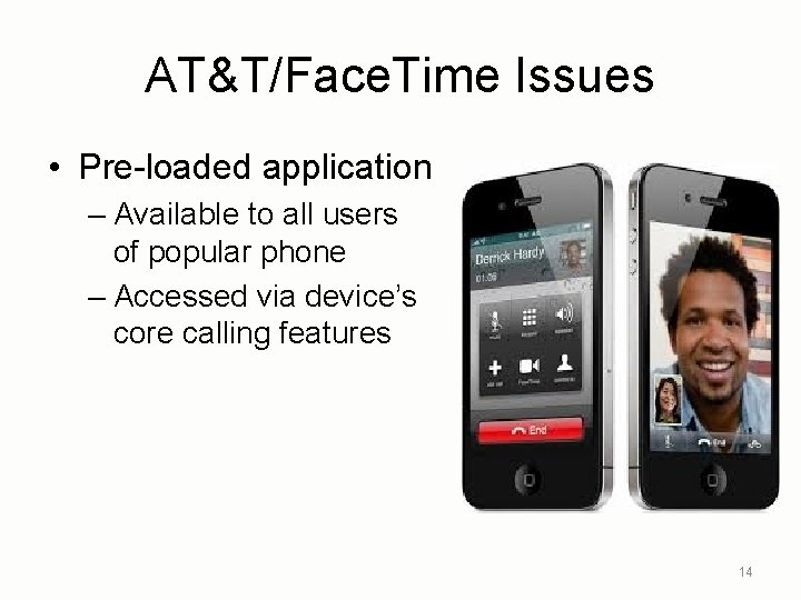 AT&T/Face. Time Issues • Pre-loaded application – Available to all users of popular phone