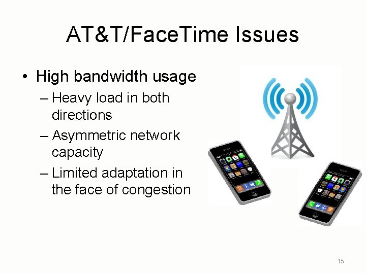 AT&T/Face. Time Issues • High bandwidth usage – Heavy load in both directions –