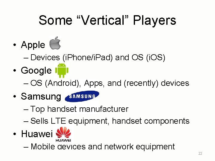 Some “Vertical” Players • Apple – Devices (i. Phone/i. Pad) and OS (i. OS)