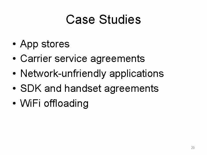 Case Studies • • • App stores Carrier service agreements Network-unfriendly applications SDK and