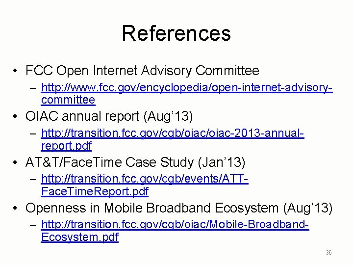 References • FCC Open Internet Advisory Committee – http: //www. fcc. gov/encyclopedia/open-internet-advisorycommittee • OIAC