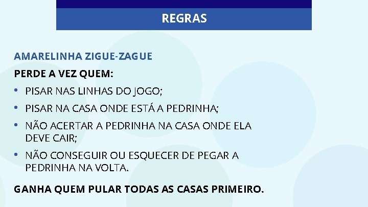 REGRAS AMARELINHA ZIGUE-ZAGUE PERDE A VEZ QUEM: • • • PISAR NAS LINHAS DO