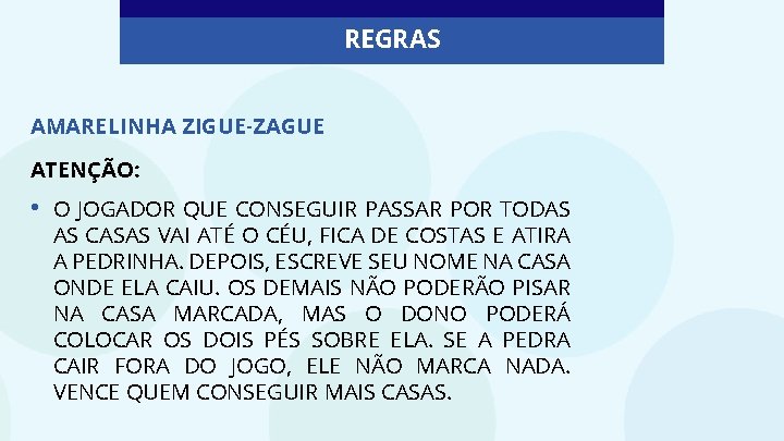 REGRAS AMARELINHA ZIGUE-ZAGUE ATENÇÃO: • O JOGADOR QUE CONSEGUIR PASSAR POR TODAS AS CASAS