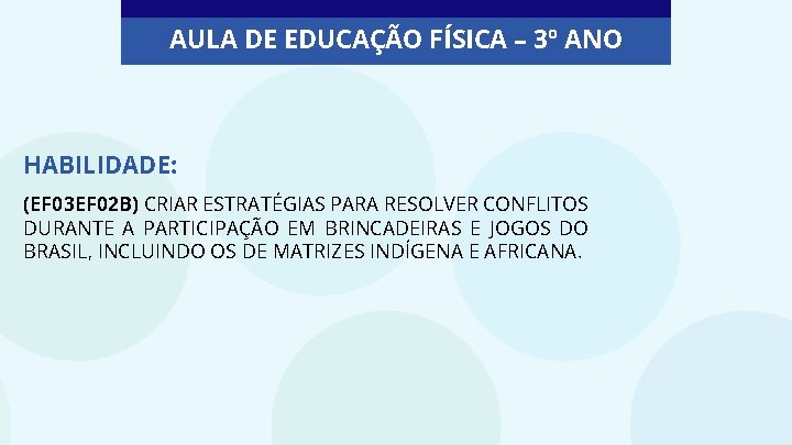 AULA DE EDUCAÇÃO FÍSICA – 3º ANO HABILIDADE: (EF 03 EF 02 B) CRIAR