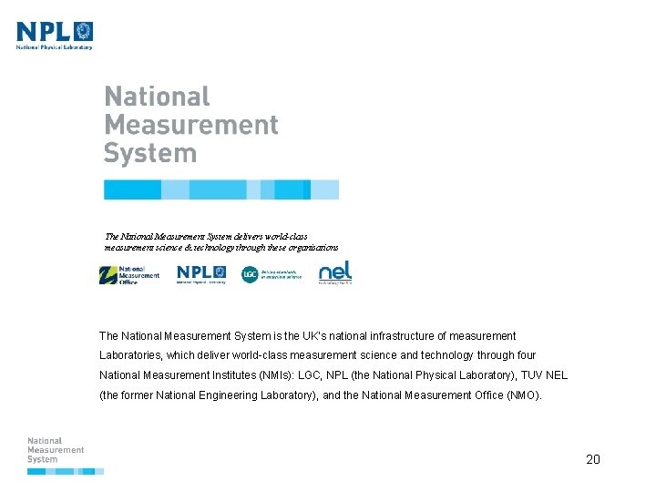 The National Measurement System delivers world-class measurement science & technology through these organisations The