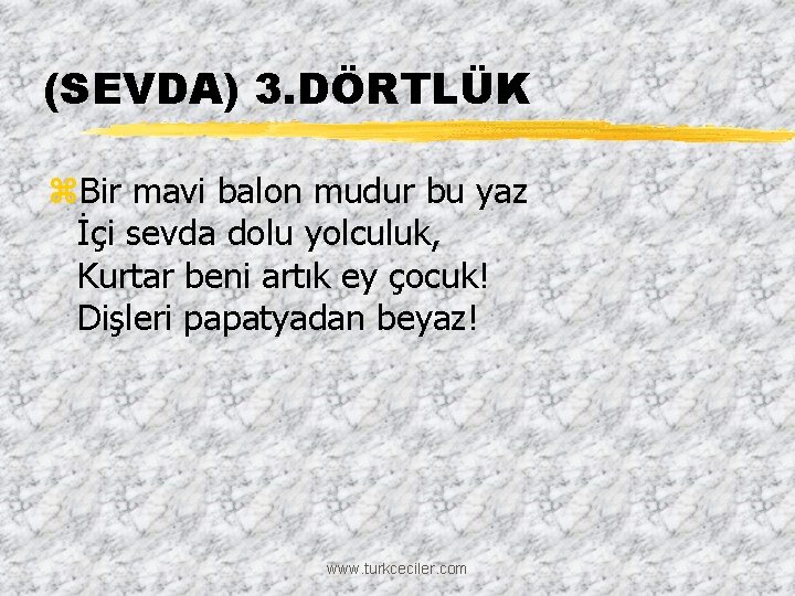 (SEVDA) 3. DÖRTLÜK z. Bir mavi balon mudur bu yaz İçi sevda dolu yolculuk,