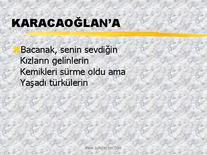 KARACAOĞLAN’A z. Bacanak, senin sevdiğin Kızların gelinlerin Kemikleri sürme oldu ama Yaşadı türkülerin www.
