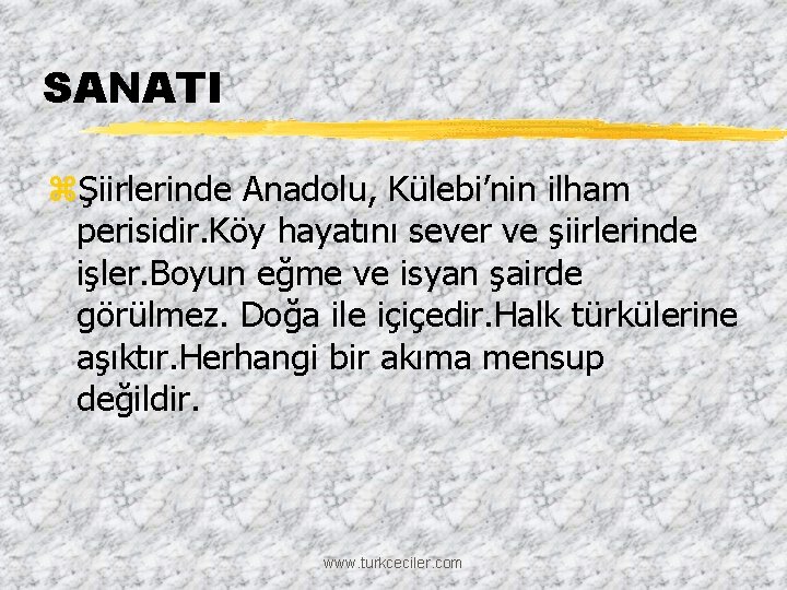 SANATI zŞiirlerinde Anadolu, Külebi’nin ilham perisidir. Köy hayatını sever ve şiirlerinde işler. Boyun eğme