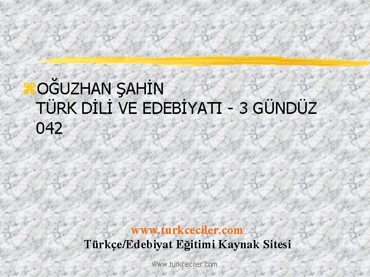 z. OĞUZHAN ŞAHİN TÜRK DİLİ VE EDEBİYATI - 3 GÜNDÜZ 042 www. turkceciler. com