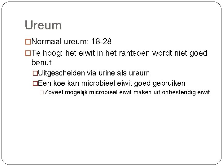 Ureum �Normaal ureum: 18 -28 �Te hoog: het eiwit in het rantsoen wordt niet