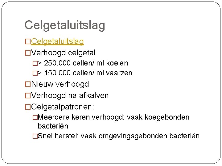 Celgetaluitslag �Verhoogd celgetal �> 250. 000 cellen/ ml koeien �> 150. 000 cellen/ ml