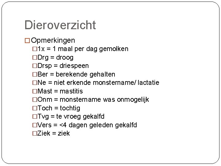 Dieroverzicht � Opmerkingen � 1 x = 1 maal per dag gemolken �Drg =