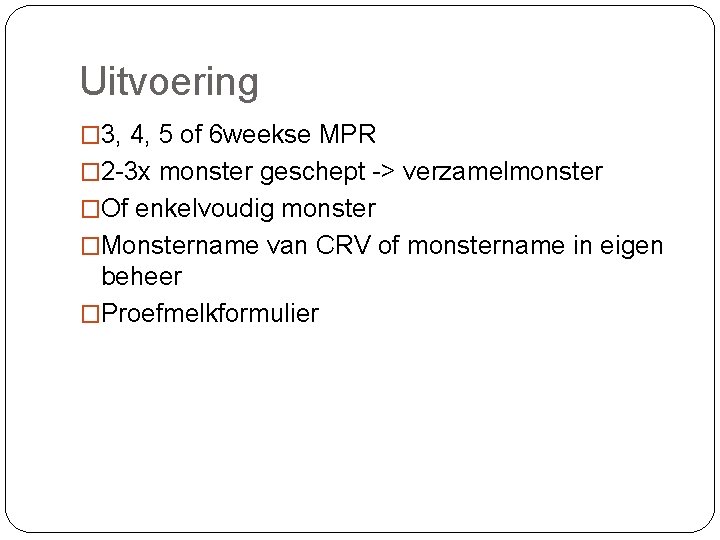 Uitvoering � 3, 4, 5 of 6 weekse MPR � 2 -3 x monster