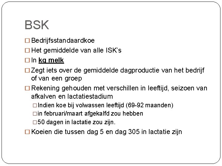 BSK � Bedrijfsstandaardkoe � Het gemiddelde van alle ISK’s � In kg melk �