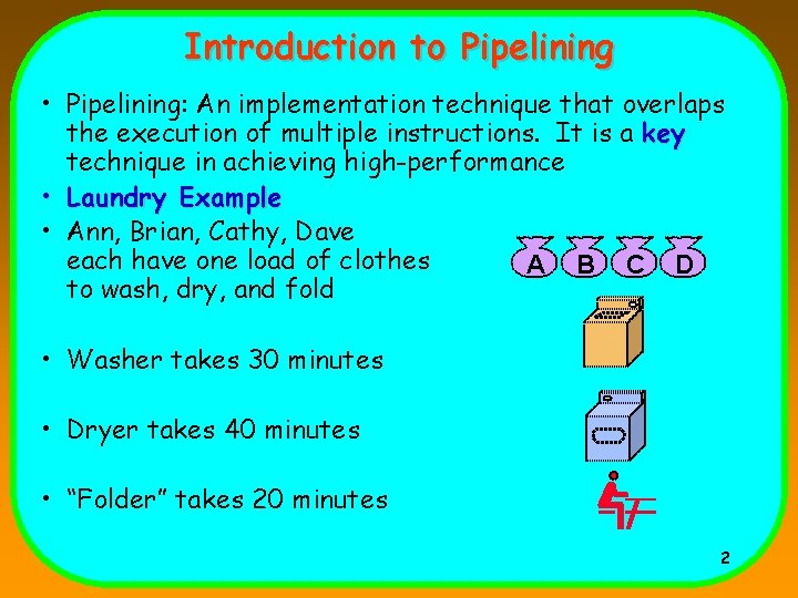 Introduction to Pipelining • Pipelining: An implementation technique that overlaps the execution of multiple