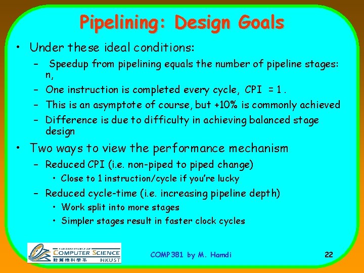Pipelining: Design Goals • Under these ideal conditions: – Speedup from pipelining equals the