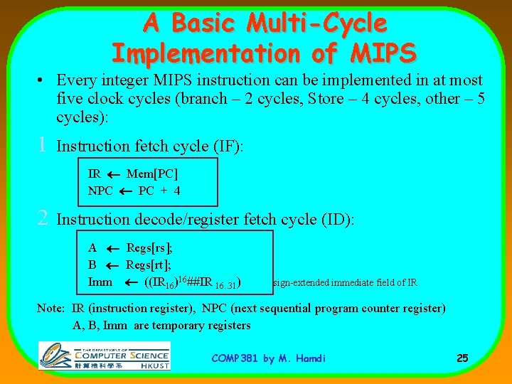 A Basic Multi-Cycle Implementation of MIPS • Every integer MIPS instruction can be implemented